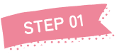 STEP 01
